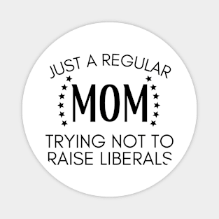 Just a regular mom trying not to raise liberals Magnet